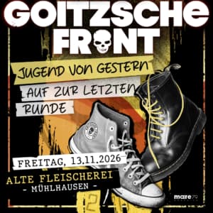 GOITZSCHE FRONT - JUGEND VON GESTERN "Auf zur letzten Runde" HARDTICKET - 13.11.2026  Mühlhausen / Alte Fleischerei