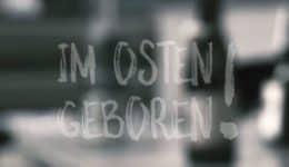 Im Osten geboren